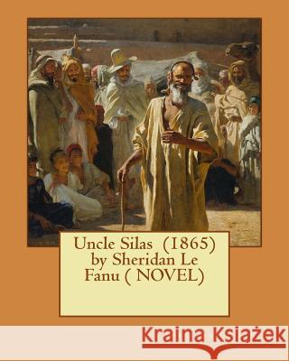 Uncle Silas (1865) by Sheridan Le Fanu ( NOVEL) Fanu, Sheridan Le 9781545269916 Createspace Independent Publishing Platform - książka