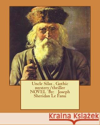 Uncle Silas . Gothic mystery/thriller NOVEL By: Joseph Sheridan Le Fanu Le Fanu, Joseph Sheridan 9781540373144 Createspace Independent Publishing Platform - książka