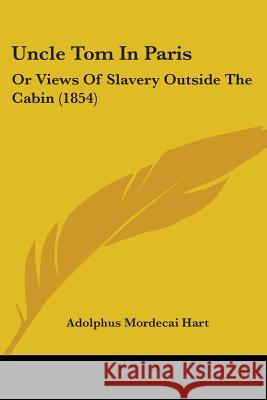 Uncle Tom In Paris: Or Views Of Slavery Outside The Cabin (1854) Adolphus Morde Hart 9781437359459  - książka