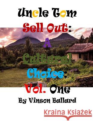 Uncle Tom Sell Out: A Cultural Choice Volume One Vinson Ballard 9781515177104 Createspace Independent Publishing Platform - książka