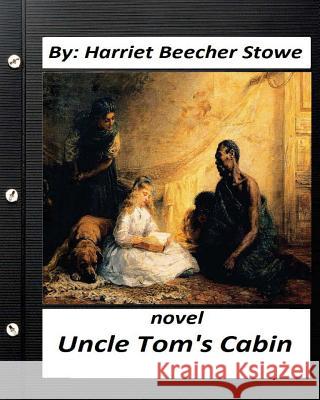 Uncle Tom's Cabin (1852) NOVEL by: Harriet Beecher Stowe (World's Classics) Stowe, Harriet Beecher 9781530656561 Createspace Independent Publishing Platform - książka