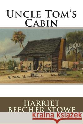 Uncle Tom's Cabin: or Life among the Lowly Stowe, Harriet Beecher 9781500386818 Createspace - książka