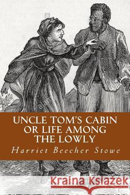 Uncle Tom's Cabin or Life Among the Lowly Harriet Beecher Stowe Yordi Abreu 9781533367976 Createspace Independent Publishing Platform - książka