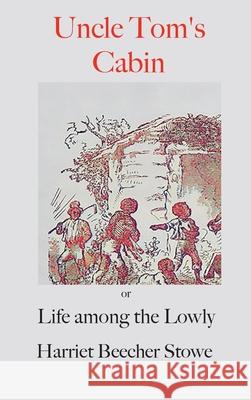 Uncle Tom's Cabin;: or, Life Among the Lowly Harriet Beecher Stowe, Hammatt Billings 9781950330607 Classic Wisdom Reprint - książka