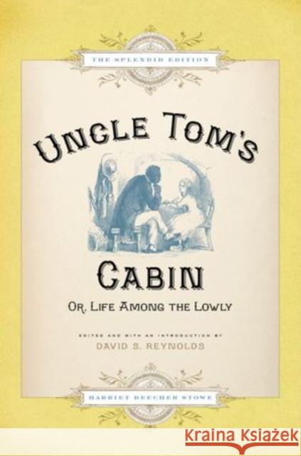 Uncle Tom's Cabin: Or Life Among the Lowly (Splendid) Stowe, Harriet Beecher 9780199841431 Oxford University Press, USA - książka