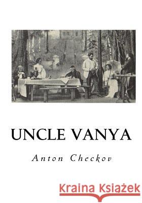 Uncle Vanya: Scenes from Country Life - In Four Acts Anton Checkov Marian Fell 9781534609464 Createspace Independent Publishing Platform - książka