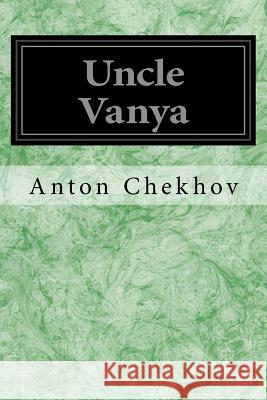 Uncle Vanya: Scenes From Country Life In Four Acts Chekhov, Anton 9781497339835 Createspace - książka