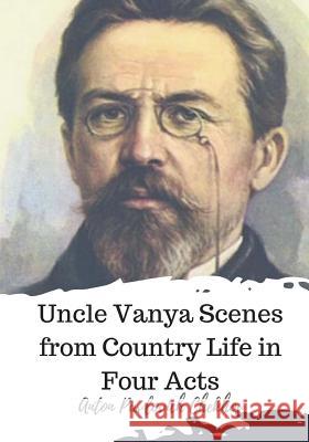 Uncle Vanya Scenes from Country Life in Four Acts Anton Pavlovich Chekhov Marian Fell 9781720324201 Createspace Independent Publishing Platform - książka