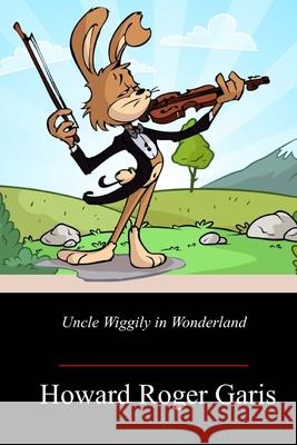 Uncle Wiggily in Wonderland Howard Roger Garis 9781717500076 Createspace Independent Publishing Platform - książka