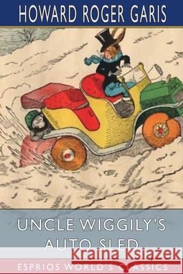 Uncle Wiggily's Auto Sled (Esprios Classics) Howard Roger Garis 9781006813764 Blurb - książka