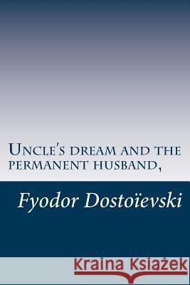 Uncle's dream and the permanent husband, Dostoievski, Fyodor 9781500671662 Createspace - książka