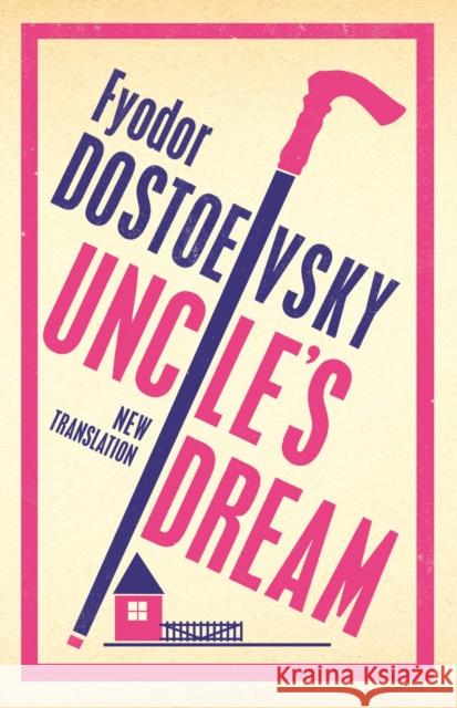 Uncle's Dream: New Translation: Newly Translated and Annotated Fyodor Dostoevsky 9781847497680 Alma Books - książka