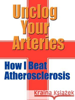 Unclog Your Arteries: How I Beat Atherosclerosis McDougall, Gene 9780759622791 Authorhouse - książka