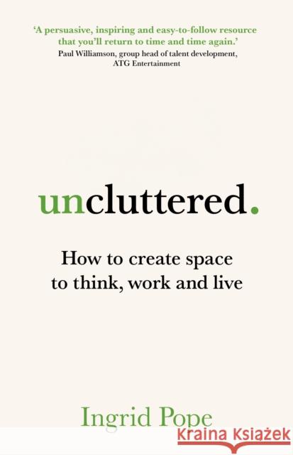 Uncluttered: How to create space to think, work and live Ingrid Pope 9781917490009 Right Book Press - książka