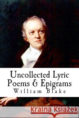 Uncollected Lyric Poems & Epigrams William Blake Will Jonson 9781503216655 Createspace - książka