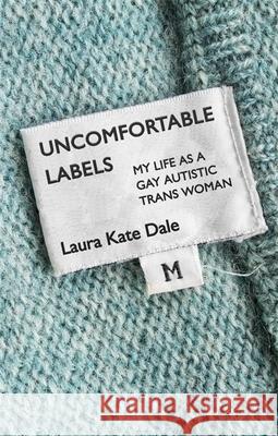 Uncomfortable Labels: My Life as a Gay Autistic Trans Woman - audiobook Laura Kate Dale 9781785925870 Jessica Kingsley Publishers - książka