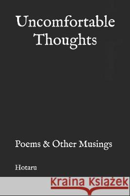 Uncomfortable Thoughts: Poems & Other Musings C. Rose Hotaru 9781688289413 Independently Published - książka