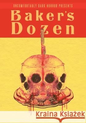 Uncomfortably Dark Presents...Baker's Dozen! Candace Nola Strand                                   Christine Morgan 9780578328294 Uncomfortably Dark Horror - książka