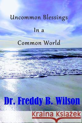 Uncommon Blessings in a Common World Dr Freddy B. Wilson 9780998787350 Wilsonet Enterprises - książka