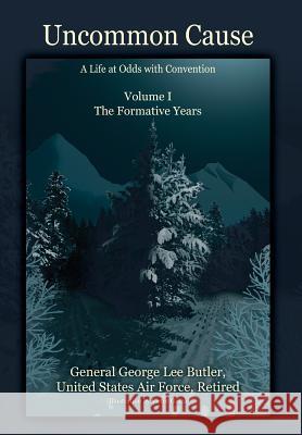 Uncommon Cause - Volume I: A Life at Odds with Convention - The Formative Years General George Lee Butler 9781478709657 Outskirts Press - książka