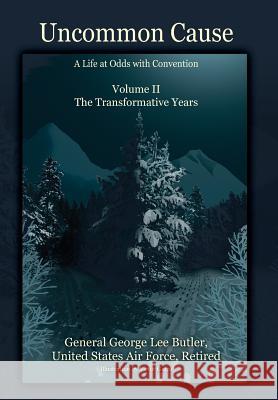 Uncommon Cause - Volume II: A Life at Odds with Convention - The Transformative Years General George Lee Butler 9781478751731 Outskirts Press - książka