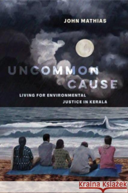Uncommon Cause: Living for Environmental Justice in Kerala John Mathias 9780520395503 University of California Press - książka