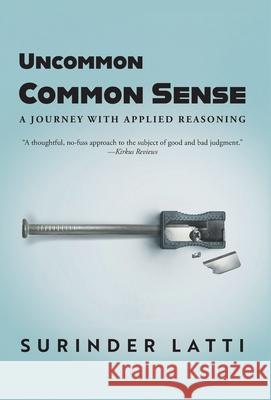 Uncommon Common Sense: A Journey with Applied Reasoning Surinder Latti 9781038341990 FriesenPress - książka
