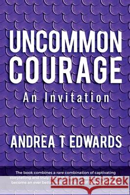 Uncommon Courage: An Invitation Andrea T. Edwards Joanne Flinn Tim Hamons 9781737294405 Courageous Publishing - książka