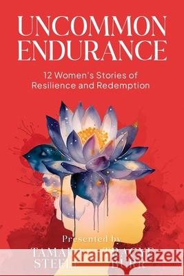 Uncommon Endurance: 12 Women's Stories of Resilience and Redemption Tamara Steele Tracye Burr 9781953535849 Elohai International Publishing & Media - książka