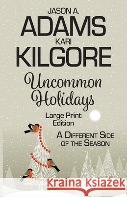 Uncommon Holidays: A Different Side of the Season Kari Kilgore Jason a. Adams 9781639920167 Spiral Publishing, Ltd. - książka