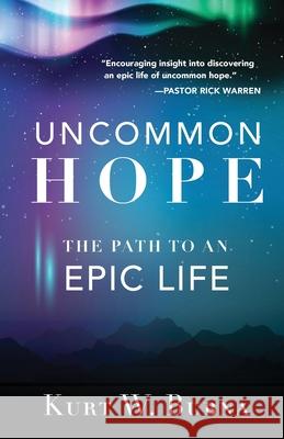 Uncommon Hope: The Path to an Epic Life Kurt W. Bubna 9780997989113 Kurt W. Bubna - książka