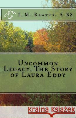 Uncommon Legacy The Story of Laura Eddy Keatts, L. M. 9781522717737 Createspace Independent Publishing Platform - książka