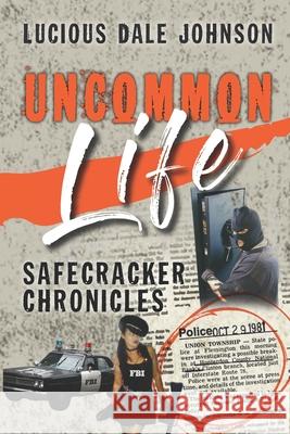 Uncommon Life: Safecracker Chronicles Lucious Dale Johnson 9781694062369 Independently Published - książka