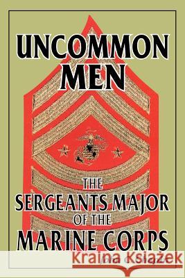 Uncommon Men: The Sergeants Major of the Marine Corps John C. Chapin 9781572491540 White Mane Publishing Company - książka
