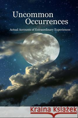Uncommon Occurrences: Actual Accounts of Extraordinary Experiences MR Joel Casey 9781511597067 Createspace Independent Publishing Platform - książka