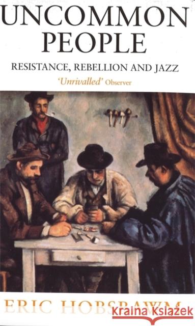 Uncommon People: Resistance, Rebellion and Jazz Eric Hobsbawm 9780349112282 Little, Brown Book Group - książka