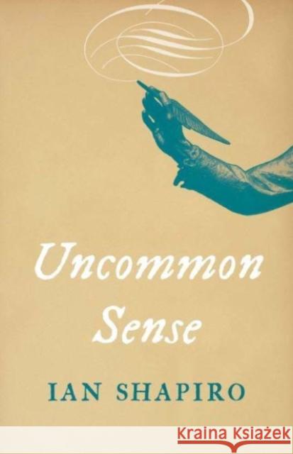 Uncommon Sense Ian Shapiro 9780300272574 Yale University Press - książka