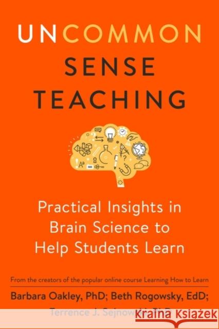 Uncommon Sense Teaching: Practical Insights in Brain Science to Help Students Learn Barbara Oakley Beth Rogowsky Terrence J. Sejnowski 9780593329733 Penguin Putnam Inc - książka