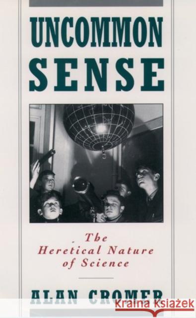 Uncommon Sense: The Heretical Nature of Science Cromer, Alan 9780195096361 Oxford University Press - książka