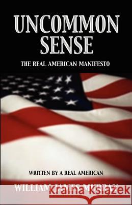 Uncommon Sense: The Real American Manifesto William James Murray 9780984473380 Bridger House Publishers - książka