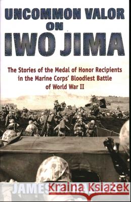 Uncommon Valor on Iwo Jima: The Stories of the Medal of Honor Recipients in the Marine Corps' Bloodiest Battle of World War II James H. Hallas 9780811739597 Stackpole Books - książka