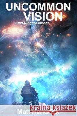 Uncommon Vision: Embracing the Unseen Matt Hendrick 9798325597527 Independently Published - książka