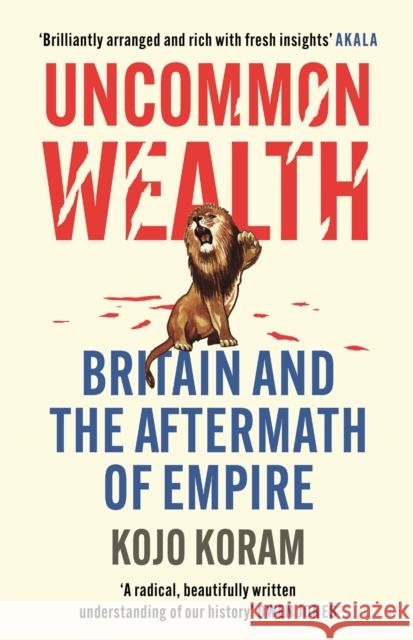 Uncommon Wealth: Britain and the Aftermath of Empire Koram, Kojo 9781529338621 Hodder & Stoughton - książka