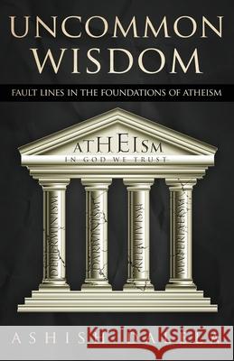 Uncommon Wisdom: Fault Lines in the Foundations of Atheism Ashish Dalela 9789385384042 Shabda Press - książka