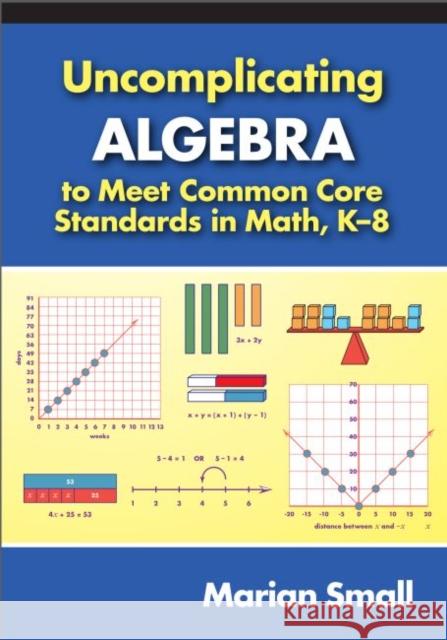 Uncomplicating Algebra to Meet Common Core Standards in Math, K-8 Marian Small 9780807755174 Teachers College Press - książka