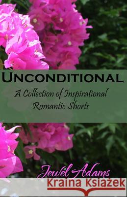 Unconditional: A Collection of Inspirational Romantic Shorts Jewel Adams 9780692380604 Jewel of the West - książka