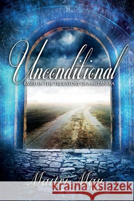 Unconditional: Based in the true story of a Metanoia May, Maitri 9781505523096 Createspace - książka