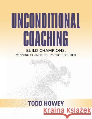 Unconditional Coaching Todd Howey 9798885311540 Booklocker.com - książka