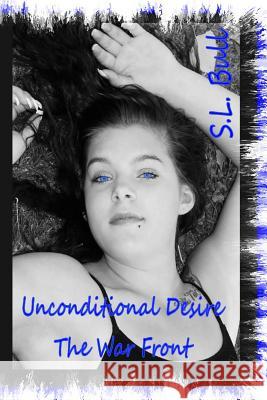 Unconditional Desires: The War Front S. L. Bull 9781514285947 Createspace Independent Publishing Platform - książka