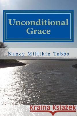 Unconditional Grace: A Week of Prayer Nancy Millikin Tubbs 9781482024128 Createspace - książka